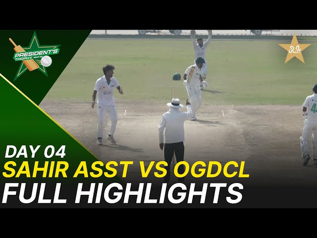 Full Highlights | Sahir Asst vs OGDCL | President Trophy | 2025-26 | Day 4 | PCB | M2Y1S