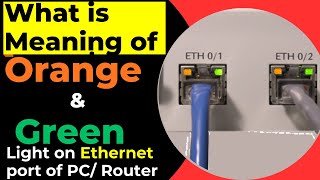 What is meaning of ORANGE & GREEN Light on Ethernet Port in PC or Router or Network Swtich