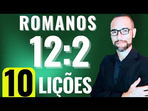 PREGAÇÃO SOBRE ROMANOS 12:2. 10 Lições | Amilton Deolindo.