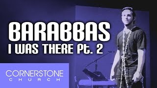 I Was There Pt. 2: Barabbas