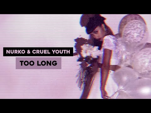 Nurko & Cruel Youth – Too Long (Lyrics)