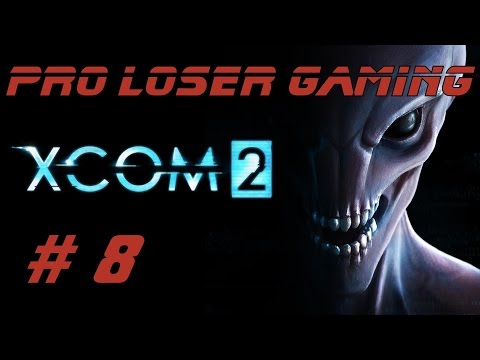 Pro Loser: Xcom 2 (Commander Difficulty/All DLC) - Part 8