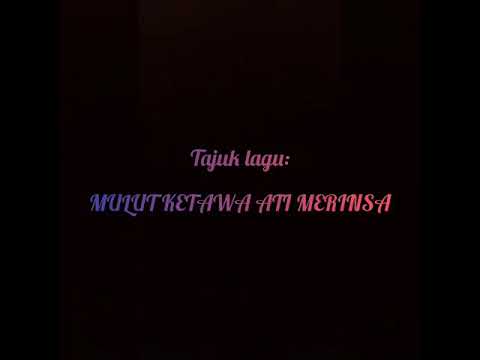 Mulut ketawa ati merinsa | lirik lagu
