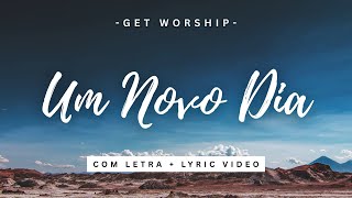 GET WORSHIP ┃ UM NOVO DIA  [COM LETRA + LYRIC VIDEO]