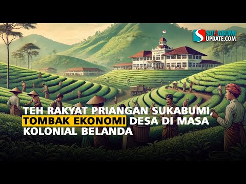 Teh Rakyat Priangan Sukabumi, Tombak Ekonomi Desa di Masa Kolonial Belanda