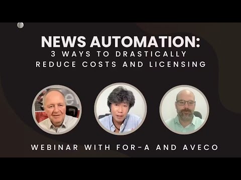 News Automation: 3 Ways to Drastically Reduce Costs and Licensing Webinar with FOR-A and Aveco