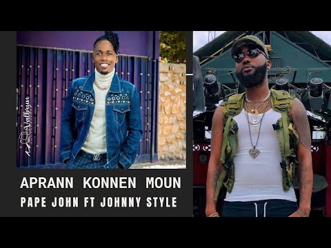 PAPE JOHN ft JOHNNY STYLE - APRANN KONNEN MOUN (AUDIO OFFICIEL)