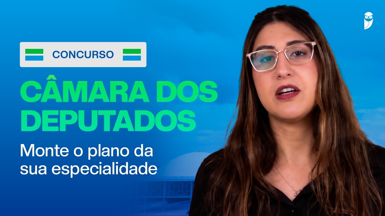 Câmara dos Deputados: como montar o plano de estudos para as especialidades de Analista Legislativo