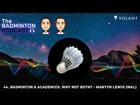 The Badminton Podcast Episode 44 - Badminton & Academics. Why Not Both? - Martyn Lewis (WAL)