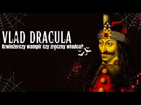 Vlad Dracula - Krwiożerczy wampir czy zręczny władca?
