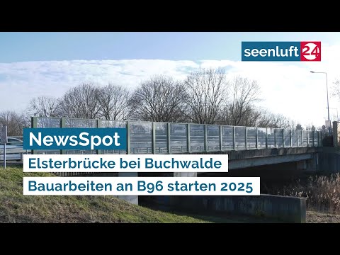 NewsSpot: Elsterbrücke bei Buchwalde - Bauarbeiten an B96 starten 2025