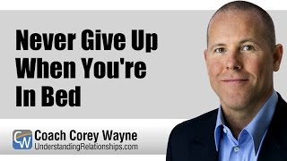 Never Give Up When You're In Bed