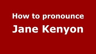 How to pronounce Jane Kenyon