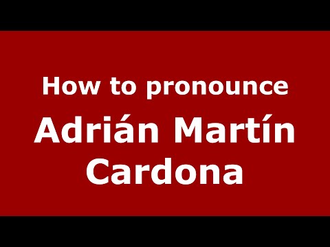How to pronounce Adrián Martín Cardona (Spain/Spanish) - PronounceNames.com