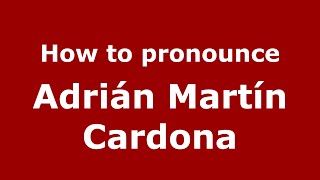 How to pronounce Adrián Martín Cardona