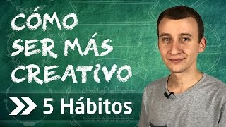 Video: Cómo Ser Más Creativo: 5 Hábitos Que Puedes Implementar