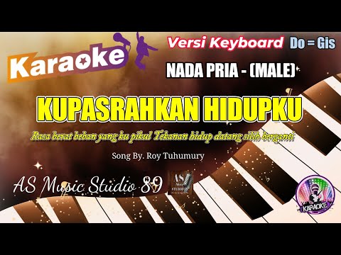 KUPASRAHKAN HIDUPKU - Roy Tuhumury ll KARAOKE ROHANI KRISTEN NADA PRIA (MALE)  Do = Gis