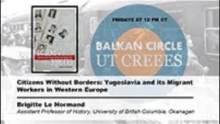 Citizens Without Borders: Yugoslavia & its Migrant Workers in Western Europe w/ Brigitte Le Normand