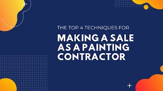 The Top 4 Techniques for Making a Sale as a Painting Contractor