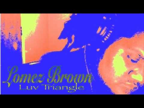 Lomez Brown - Luv Triangle (Official Audio)