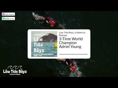 3-Time World Champion Adriel Young | Low Tide Boyz, a Swimrun Podcast | Ep 102