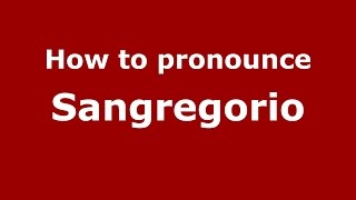 How to pronounce Sangregorio