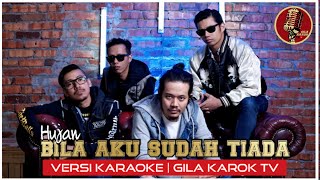 Download lagu HUJAN - BILA AKU SUDAH TIADA (VERSI KARAOKE) | GILA KAROK TV mp3