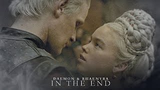 Daemon & Rhaenyra | In the End [+1x05]