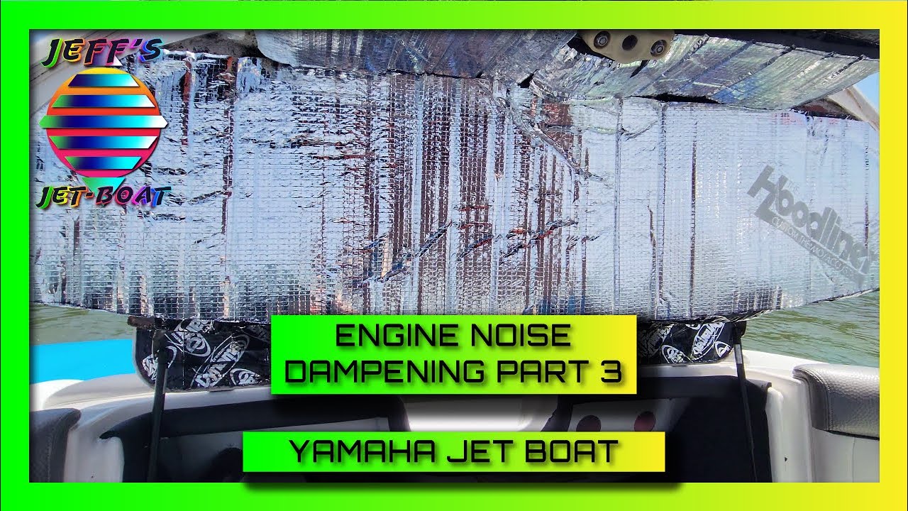 Engine Noise Dampening Part 3 - Yamaha Jet boat