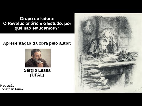 Grupo de leitura: O Revolucionário e o Estudo: por quê não estudamos? (apresentação Sérgio Lessa)