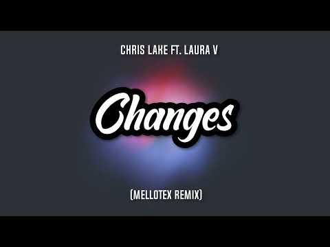 Chris Lake ft. Laura V - Changes (Mellotex Remix)