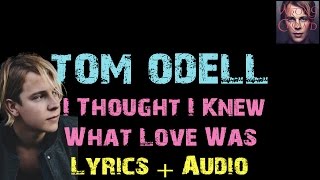 Tom Odell - I Thought I Knew What Love Was [ Lyrics ]