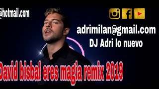 David bisbal Eres la magia 2019 remix