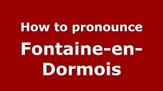 How to pronounce Fontaine-En-Dormois