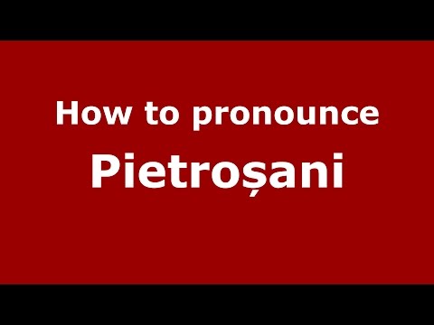 How to pronounce Pietroșani (Romanian/Romania) - PronounceNames.com