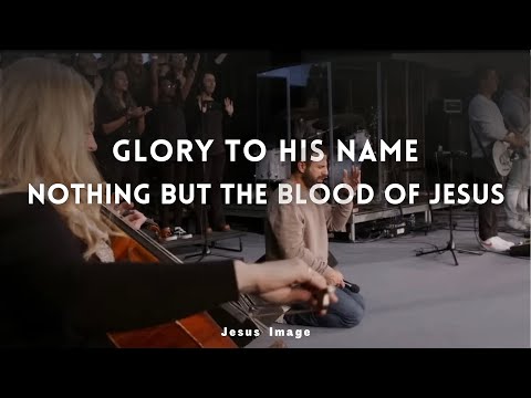 Glory To His Name + Nothing But The Blood Of Jesus | Jesus Image