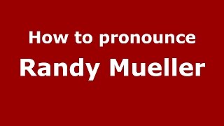 How to pronounce Randy Mueller