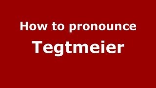 How to pronounce Tegtmeier