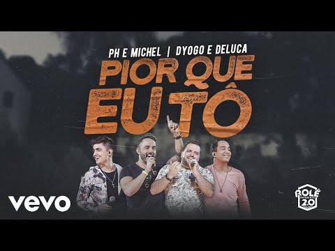 PH e Michel, Dyogo e Deluca - Pior Que Eu Tô (Ao Vivo Em Goiânia / 2019)