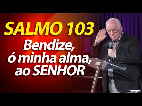 Pregação do Salmo 103, Bendize, ó minha alma, ao SENHOR | Pastor Paulo Seabra