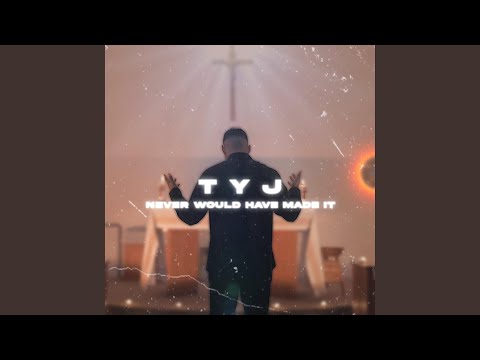 Never Would Have Made It