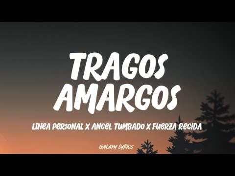 Tragos Amargos - Linea Personal X Angel Tumbado X Fuerza Regida (LETRA)🎵