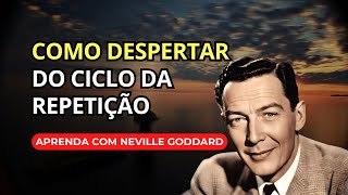 Neville Goddard revela o SEGREDO para QUEBRAR O CICLO de repetição e viver a vida que você DESEJA