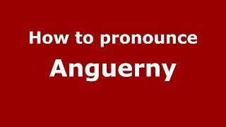How to pronounce Anguerny