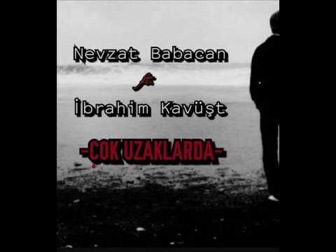 Nevzat Babacan Ft. İbrahim Kavüşt - ÇOK UZAKLARDA ( 2016Officialmusic )