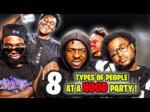 8 TYPES OF PEOPLE AT A HOOD PARTY!