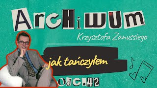 JAK TAŃCZY KRZYSZTOF ZANUSSI | ARCHIWUM KRZYSZTOFA ZANUSSIEGO | ODC. 42