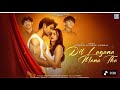 Dil Lagana Mana Tha Official MV Krish Kishore Mondal Kunaal V Devv S Sanam Johar Ashi Singh