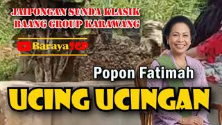 Download lagu UCING UCINGAN - POPON FATIMAH || JAIPONGAN SUNDA LAWAS @BarayaSGP mp3