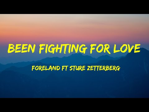 Foreland Ft Sture Zetterberg - Been Fighting for Love Lyrics